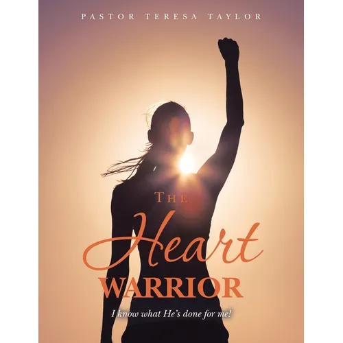 The Heart Warrior: I Know What He's Done for Me! - Paperback
