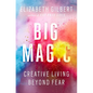 Big Magic: Creative Living Beyond Fear - Hardcover