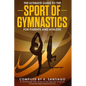 The Ultimate Guide to the Sport of Gymnastics for Parents and Athletes - Paperback