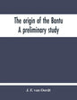 The Origin Of The Bantu. A Preliminary Study - Paperback