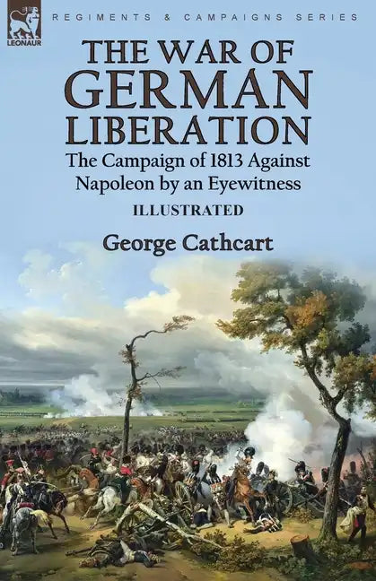 The War of German Liberation: the Campaign of 1813 Against Napoleon by an Eyewitness - Paperback