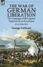 The War of German Liberation: the Campaign of 1813 Against Napoleon by an Eyewitness - Paperback