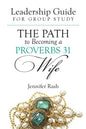 The Path to Becoming a Proverbs 31 Wife: Leadership Guide for Group Study - Paperback