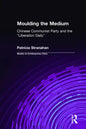 Moulding the Medium: Chinese Communist Party and the "Liberation Daily" - Hardcover