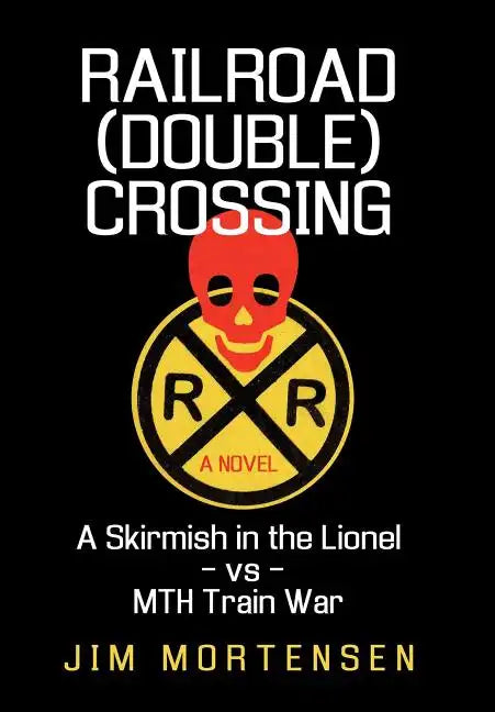 Railroad (Double) Crossing: A Novel: A Skirmish in the Lionel Vs Mth Train War - Hardcover