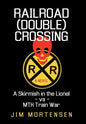Railroad (Double) Crossing: A Novel: A Skirmish in the Lionel Vs Mth Train War - Hardcover