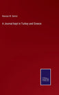 A Journal kept in Turkey and Greece - Hardcover