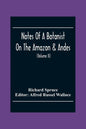 Notes Of A Botanist On The Amazon & Andes: Being Records Of Travel On The Amazon And Its Tributaries, The Trombetas, Rio Negro, Uaupés, Casiquiari, Pa - Paperback