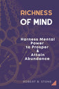 Richness of Mind: Harness Mental Power To Prosper and Attain Abundance - Paperback