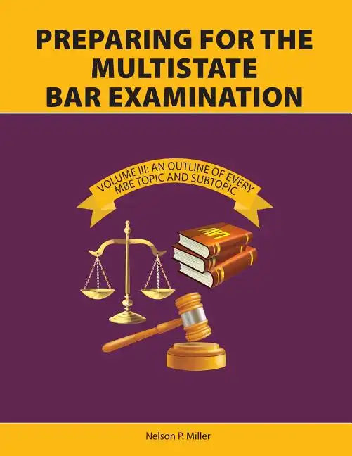Preparing for the Multistate Bar Examination, Volume III: An Outline of Every MBE Topic and Subtopic - Paperback