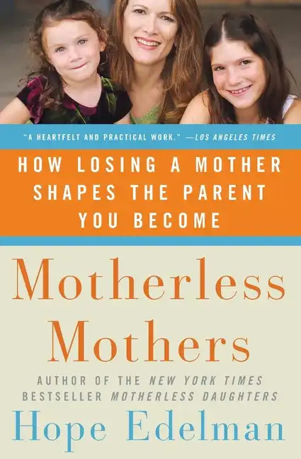 Motherless Mothers: How Losing a Mother Shapes the Parent You Become - Paperback