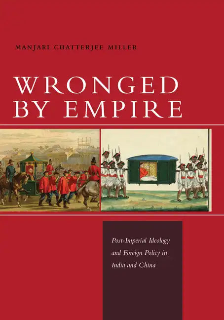 Wronged by Empire: Post-Imperial Ideology and Foreign Policy in India and China - Paperback