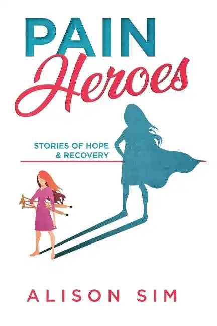Pain Heroes: Stories of Hope and Recovery - Paperback