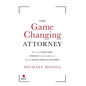 The Game Changing Attorney: How to Land the Best Cases, Stand Out from Your Competition, and Become the Obvious Choice in Your Market - Hardcover