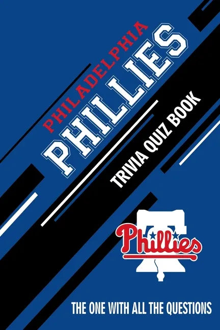 Philadelphia Phillies Trivia Quiz Book: The One With All The Questions - Paperback