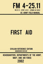 First Aid - FM 4-25.11 US Army Field Manual (2002 Civilian Reference Edition): Unabridged Manual On Military First Aid Skills And Procedures (Latest R - Paperback