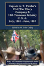 Captain A. T. Fielder's Civil War Diary: Company B 12th Tennessee Infantry C.S.A. July, 1861 - June, 1865 - Paperback