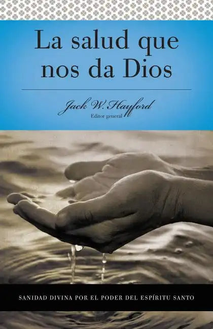 Serie Vida En Plenitud: La Salud Que Nos Da Dios: Sanidad Divina Por El Poder del Espiritu Santo - Paperback