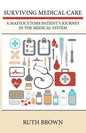Surviving Medical Care: A Mastocytosis Patient's Journey in the Medical System - Paperback