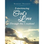 Experiencing God's Love Through His Creation! - Paperback