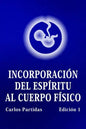 Incorporación del Espíritu Al Cuerpo Físico: La Probabilidad No Es El Valor Cuántico de la Energía - Paperback