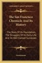 The San Francisco Chronicle and Its History: The Story of Its Foundation, the Struggles of Its Early Life and Its Well Earned Successes - Paperback