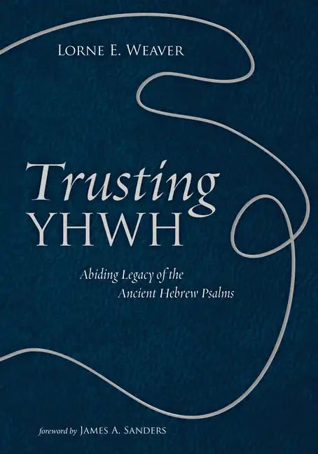 Trusting Yhwh: Abiding Legacy of the Ancient Hebrew Psalms - Paperback