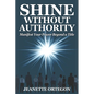 Shine Without Authority: Manifest your power beyond a title - Paperback
