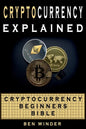 Cryptocurrency Explained: Cryptocurrency Beginners Bible - Paperback