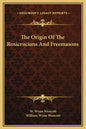 The Origin of the Rosicrucians and Freemasons - Hardcover