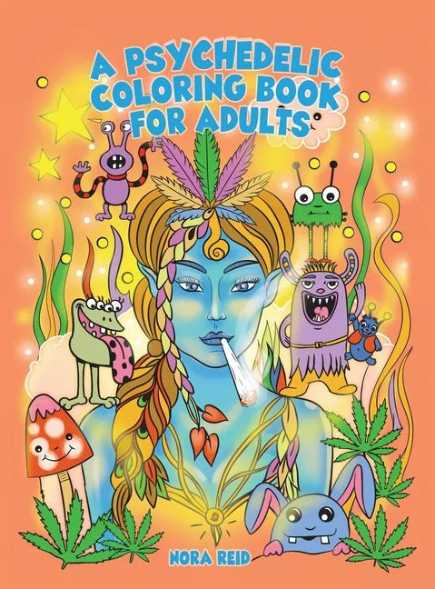 A Psychedelic Coloring Book For Adults - Relaxing And Stress Relieving Art For Stoners - Hardcover