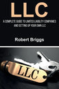 LLC: A Complete Guide To Limited Liability Companies And Setting Up Your Own LLC - Paperback