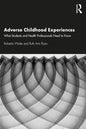 Adverse Childhood Experiences: What Students and Health Professionals Need to Know - Paperback