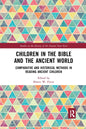 Children in the Bible and the Ancient World: Comparative and Historical Methods in Reading Ancient Children - Paperback