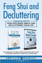 Feng Shui and Decluttering: 2 Manuscripts - Feng Shui Made Simple and Decluttering Your Life: Includes How to Declutter Your Home, Declutter Your - Paperback