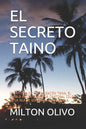 El Secreto Taino: La Historia de la Civilización Taina, El Pueblo Encontrado Por Cristobal Colon En La Isla de Quisqueya O Hispaniola. - Paperback