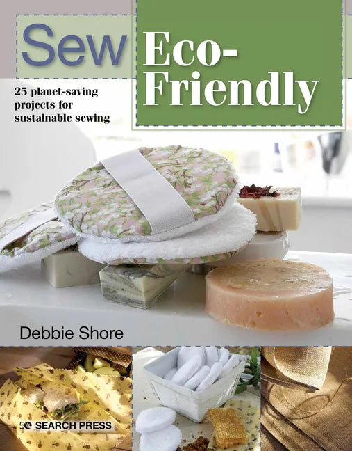 Sew Eco-Friendly: 25 Reusable Projects for Sustainable Sewing - Paperback
