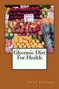 Glycemic Diet For Health: Using The Glycemic Index Diet Plan To Lose Weight Fa - Paperback