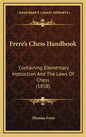 Frere's Chess Handbook: Containing Elementary Instruction And The Laws Of Chess (1858) - Hardcover