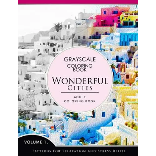 Wonderful Cities Volume 1: Grayscale coloring books for adults Relaxation (Adult Coloring Books Series, grayscale fantasy coloring books) - Paperback