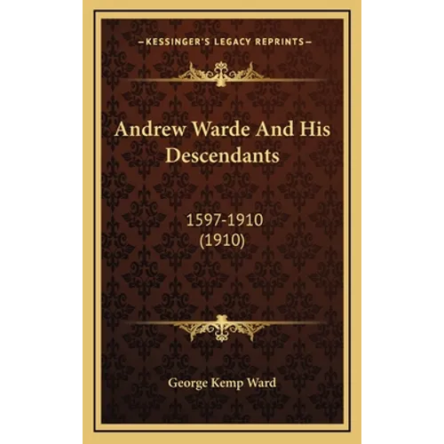 Andrew Warde And His Descendants: 1597-1910 (1910) - Hardcover