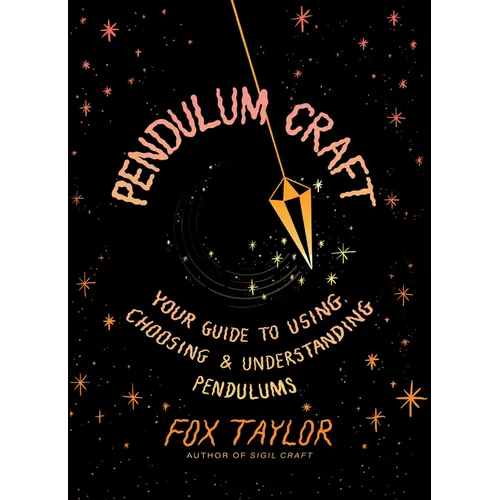 Pendulum Craft: Your Guide to Using, Choosing & Understanding Pendulums - Hardcover