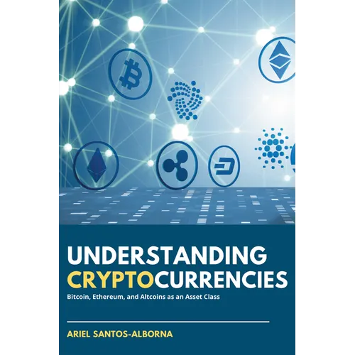 Understanding Cryptocurrencies: Bitcoin, Ethereum, and Altcoins as an Asset Class - Paperback