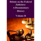 Debate on the Federal Judiciary: A Documentary History Volume II - Paperback