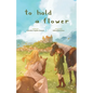 To Hold A Flower - Paperback