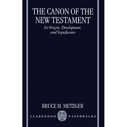 The Canon of the New Testament Its Origin, Development, and Significance - Paperback