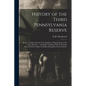 History of the Third Pennsylvania Reserve: Being a Complete Record of the Regiment, With Incidents of the Camp, Marches ... and Battles; Together With - Paperback