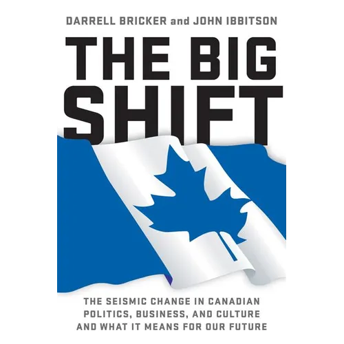 The Big Shift: The Seismic Change in Canadian Politics, Business - Paperback