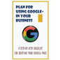 Plan For Using Google+ In Your Business: A Step-By-Step Checklist For Creating Your Google+ Page: How To Use Google+ - Paperback