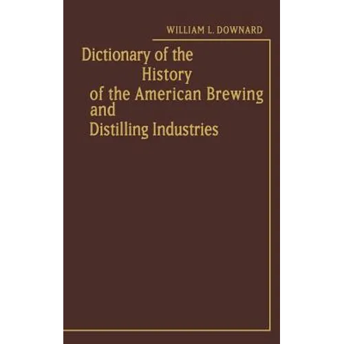 Dictionary of the History of the American Brewing and Distilling Industries. - Hardcover